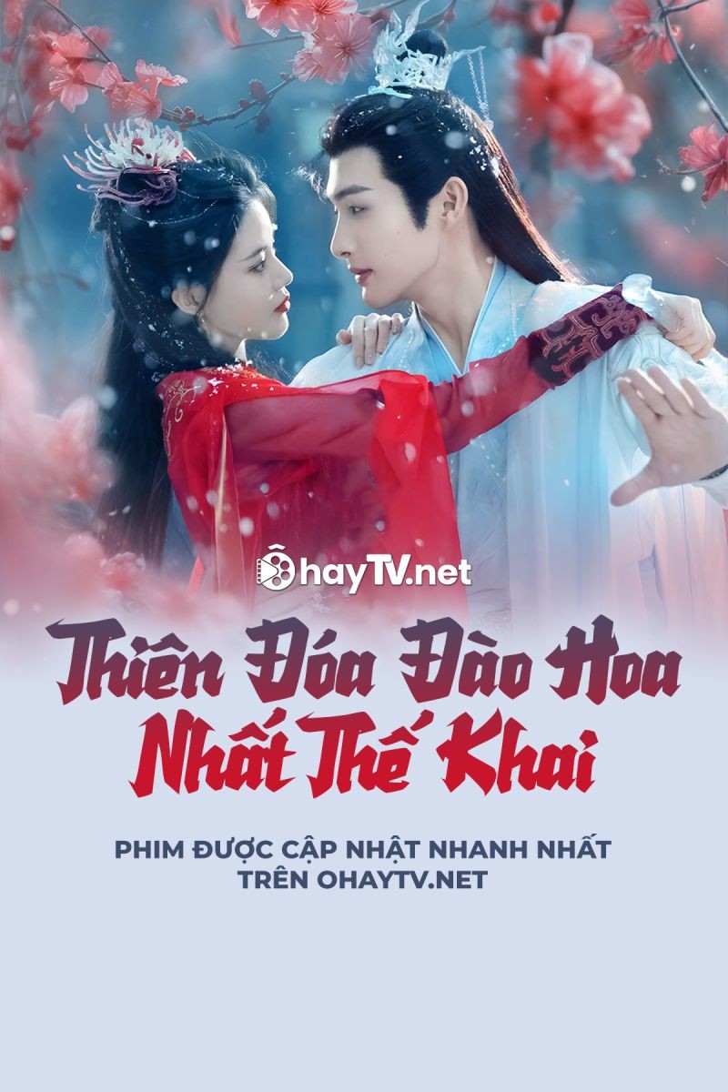 Xem phim Thiên Đóa Đào Hoa Nhất Thế Khai (Thuyết Minh)